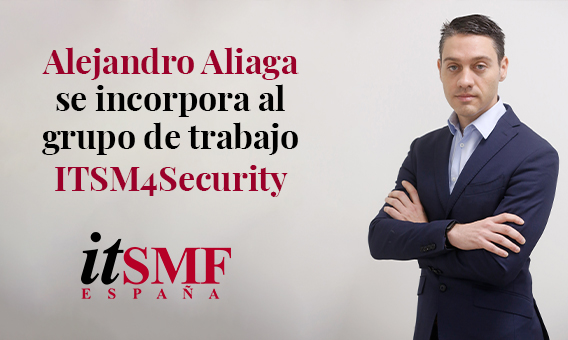 Alejandro Aliaga se incorpora al grupo de trabajo ITSM4Security de itSMF España