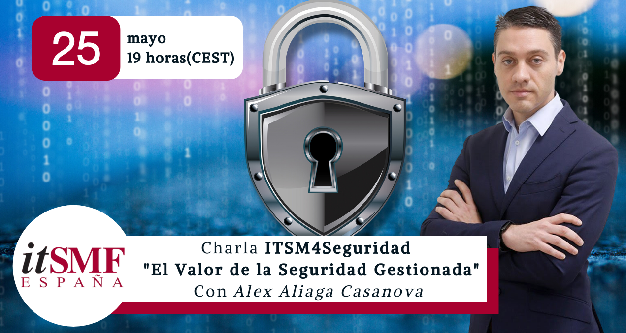 Copia de Twitter blog itSMF (1) El 25 de mayo te invitamos a la Charla ITSM4Seguridad «El Valor de la Seguridad Gestionada», por Alex Aliaga Casanova