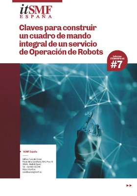 Informe ITSM4U 07 Claves para construir un cuadro de mando integral de un servicio de Operación de Robots Informe ITSM4U 07 Claves para construir un cuadro de mando integral de un servicio de Operación de Robots
